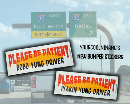 Car Sticker: Please Be Patient, Bobo Yung Driver / Iyakin Yung Driver Bumper Sticker Tagalog Funny